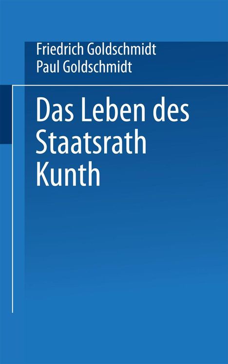 Paul Goldschmidt: Das Leben des Staatsrath Kunth, Buch