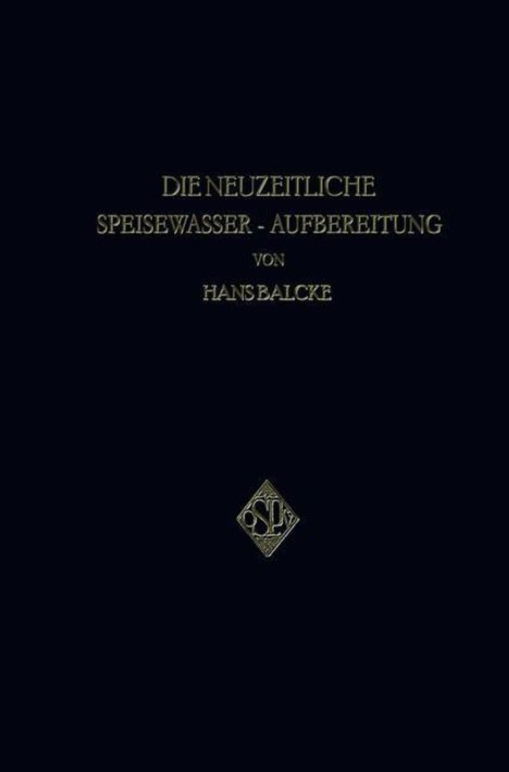 Hans Balcke: Die Neuzeitliche Speisewasser-Aufbereitung, Buch