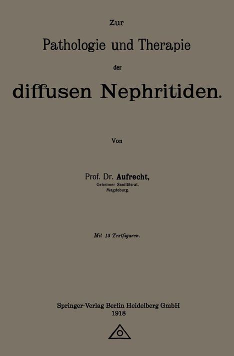 Emanuel Aufrecht: Zur Pathologie und Therapie der diffusen Nephritiden, Buch