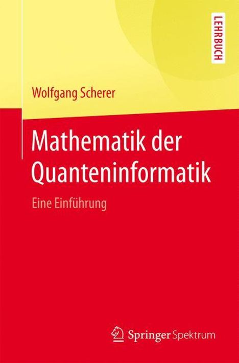Wolfgang Scherer: Mathematik der Quanteninformatik, Buch