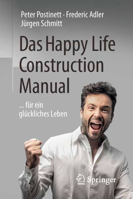 Peter Postinett: Das Happy Life Construction Manual, Buch