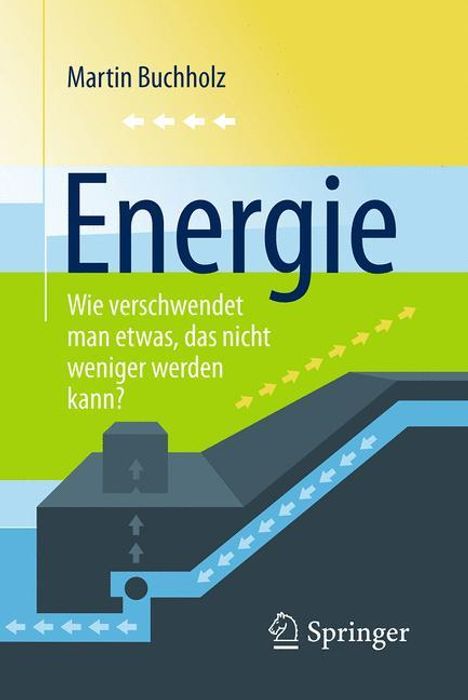 Martin Buchholz: Energie - Wie verschwendet man etwas, das nicht weniger werden kann?, Buch