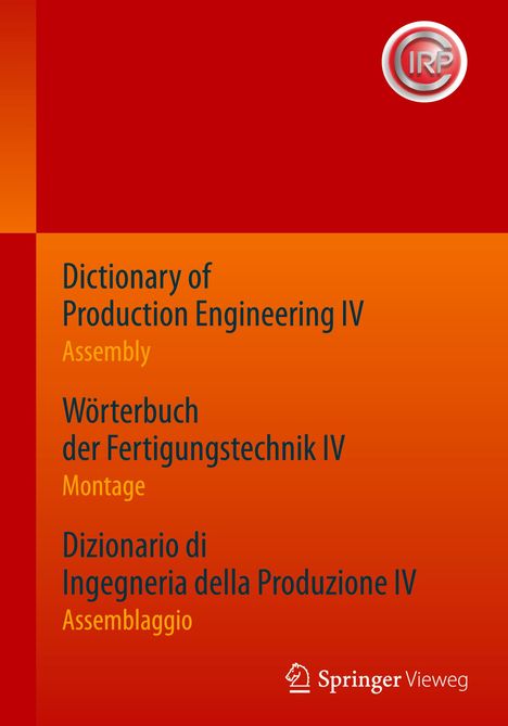 Dictionary of Production Engineering IV - Assembly Wörterbuch der Fertigungstechnik IV - Montage Dizionario di Ingegneria della Produzione IV - Assemblaggio, Buch