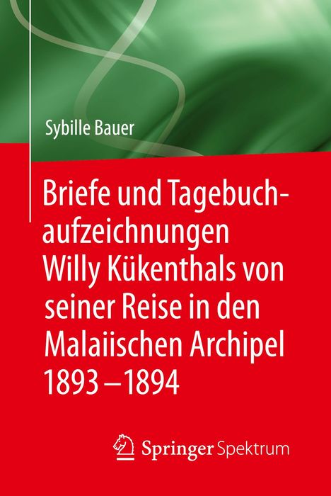 Sybille Bauer: Briefe und Tagebuchaufzeichnungen Willy Kükenthals von seiner Reise in den Malaiischen Archipel 1893¿1894, Buch