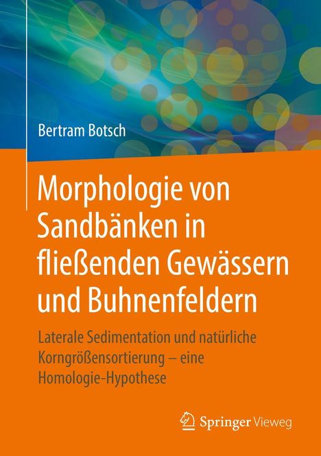 Bertram Botsch: Morphologie von Sandbänken in fließenden Gewässern und Buhnenfeldern, Buch