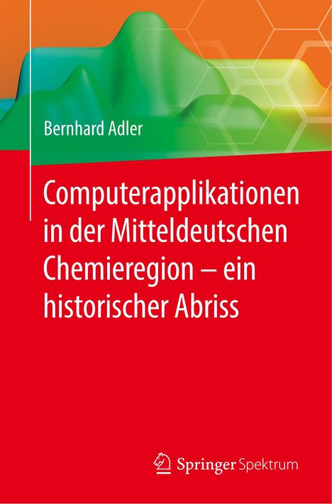 Bernhard Adler: Computerapplikationen in der Mitteldeutschen Chemieregion ¿ ein historischer Abriss, Buch