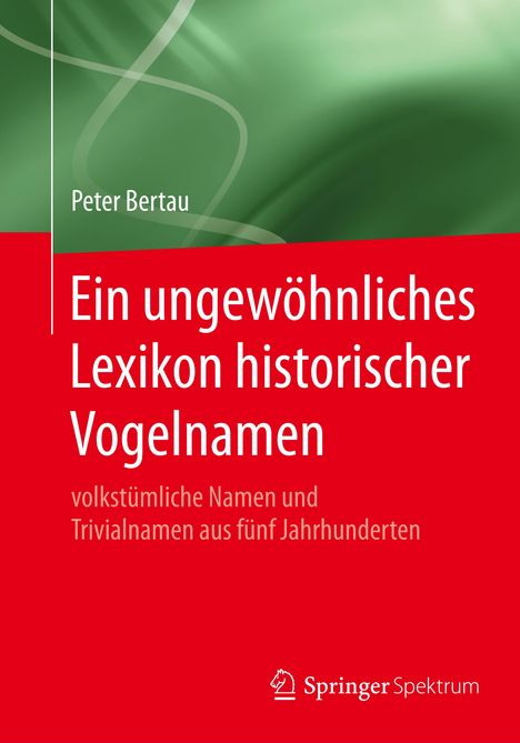 Peter Bertau: Ein ungewöhnliches Lexikon historischer Vogelnamen, Buch
