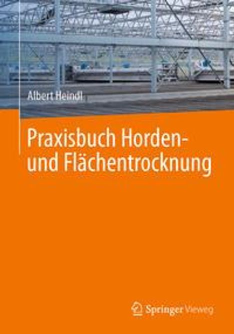 Albert Heindl: Heindl, A: Praxisbuch Horden- und Flächentrocknung, Buch
