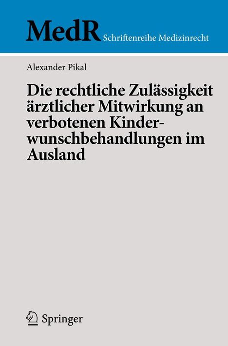 Alexander Pikal: Die rechtliche Zulässigkeit ärztlicher Mitwirkung an verbotenen Kinderwunschbehandlungen im Ausland, Buch