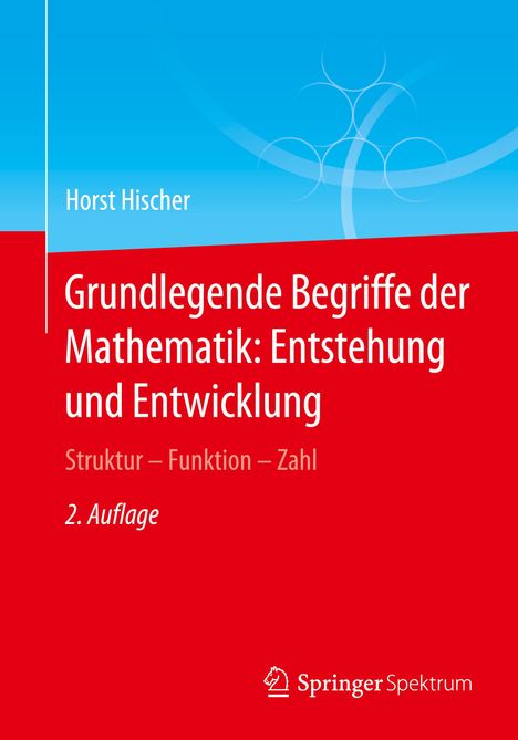 Horst Hischer: Grundlegende Begriffe der Mathematik: Entstehung und Entwicklung, Buch
