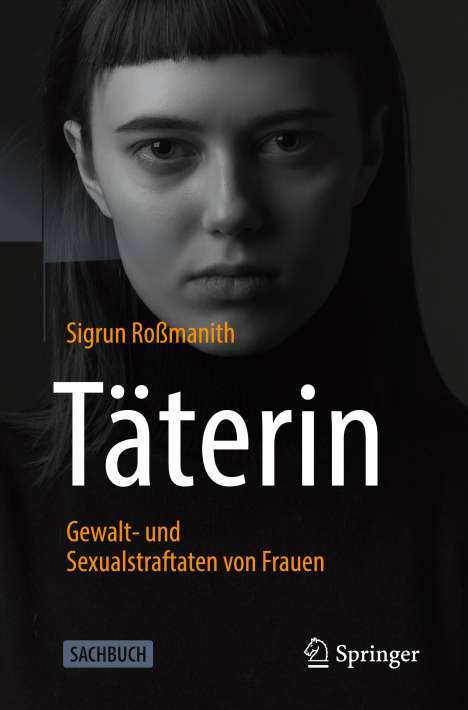 Sigrun Roßmanith: Täterin - Gewalt- und Sexualstraftaten von Frauen, Buch