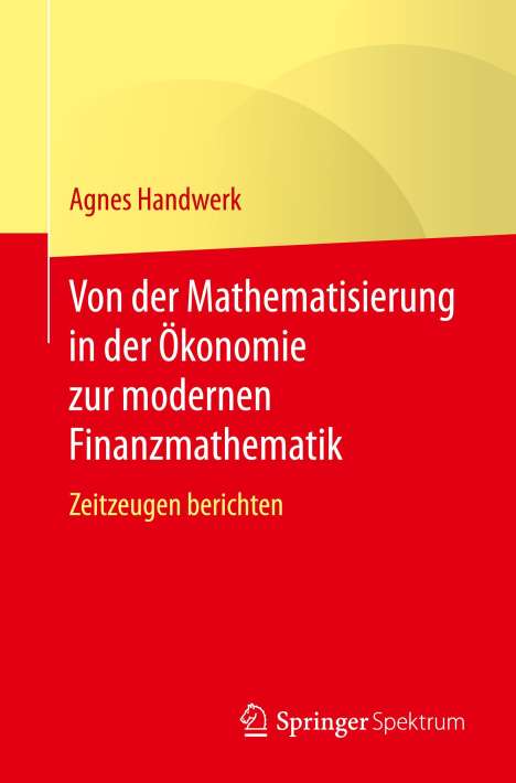 Agnes Handwerk: Von der Mathematisierung in der Ökonomie zur modernen Finanzmathematik, Buch
