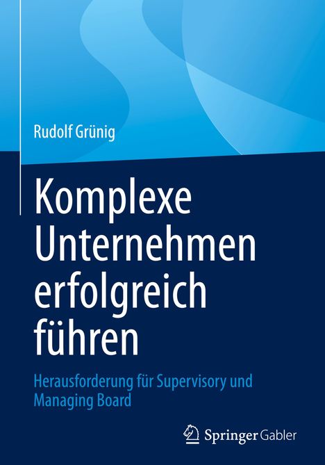 Rudolf Grünig: Komplexe Unternehmen erfolgreich führen, Buch