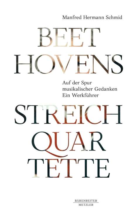 Manfred Hermann Schmid: Beethovens Streichquartette, Buch