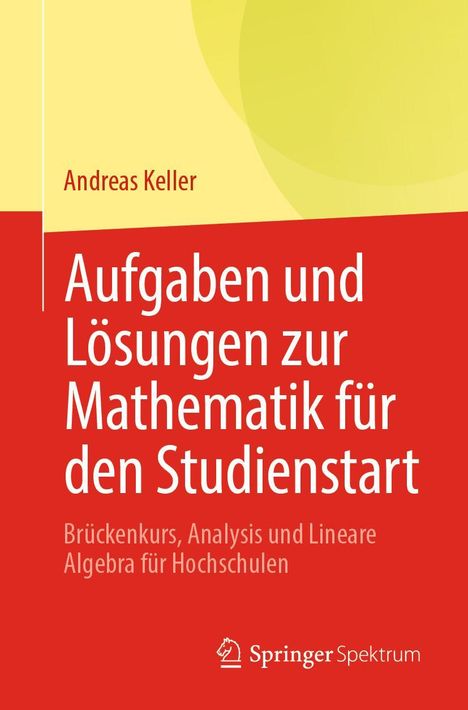 Andreas Keller: Aufgaben und Lösungen zur Mathematik für den Studienstart, Buch