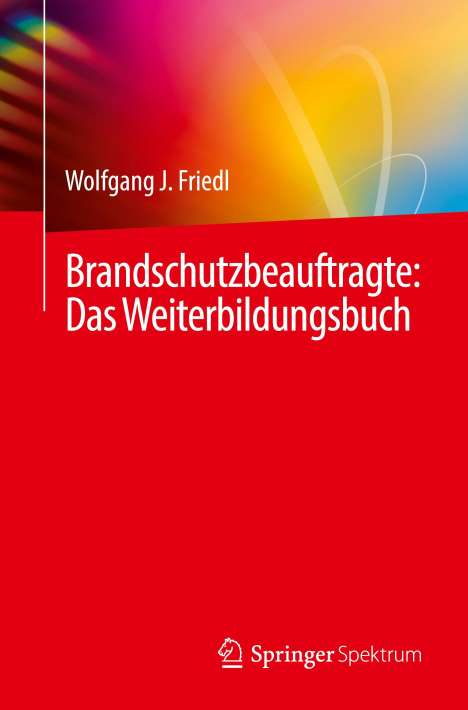 Wolfgang J. Friedl: Brandschutzbeauftragte: Das Weiterbildungsbuch, Buch