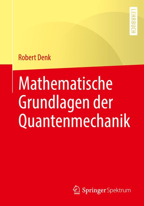 Robert Denk: Mathematische Grundlagen der Quantenmechanik, Buch