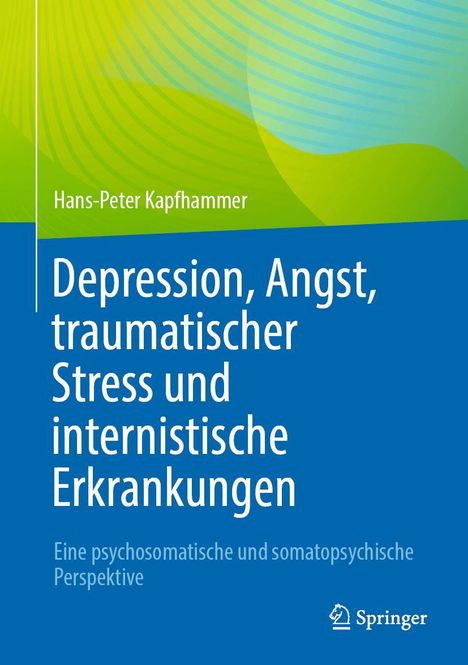 Hans-Peter Kapfhammer: Depression, Angst, traumatischer Stress und internistische Erkrankungen, Buch