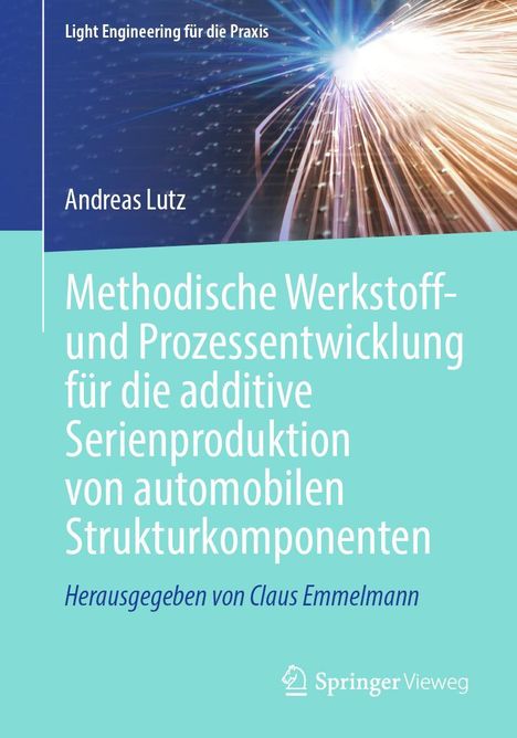 Andreas Lutz: Methodische Werkstoff- und Prozessentwicklung für die additive Serienproduktion von automobilen Strukturkomponenten, Buch