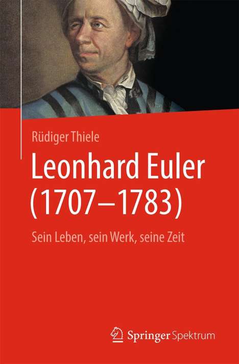 Rüdiger Thiele: Leonhard Euler (1707-1783) - Sein Leben, sein Werk, seine Zeit., Buch