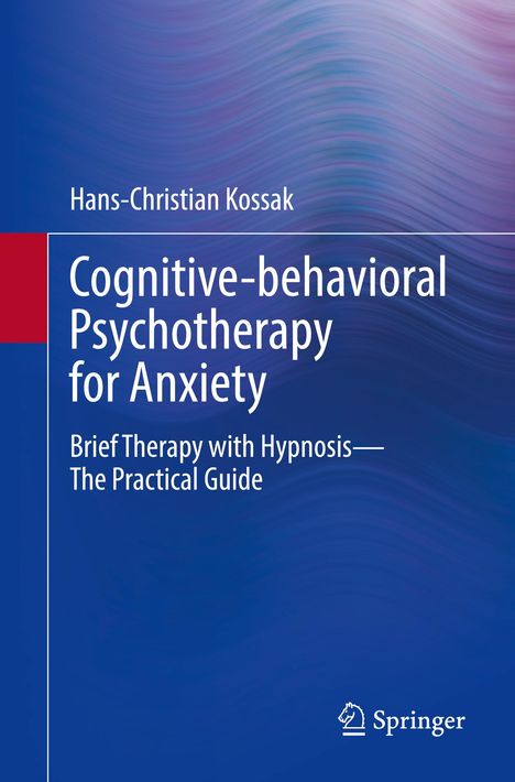 Hans-Christian Kossak: Cognitive-behavioral Psychotherapy for Anxiety, Buch