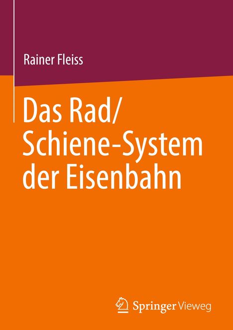 "Rainer Fleiss: Das Rad/Schiene-System der Eisenbahn." Oben violett, unten orange. Springer Vieweg Logo unten.