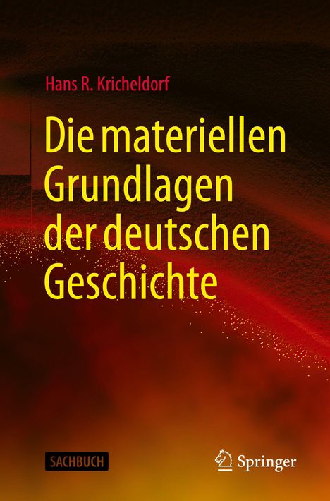 Titel: "Die materiellen Grundlagen der deutschen Geschichte". Autor: Hans R. Kricheldorf. Springer-Logo unten rechts. Hintergrund aus roten und schwarzen Farben mit Funken.
