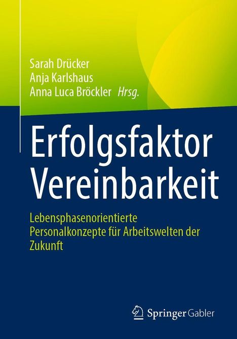„Erfolgsfaktor Vereinbarkeit“ ist der Titel eines Buches. Herausgeber sind Sarah Drücker, Anja Karlshaus, Anna Luca Bröckler.