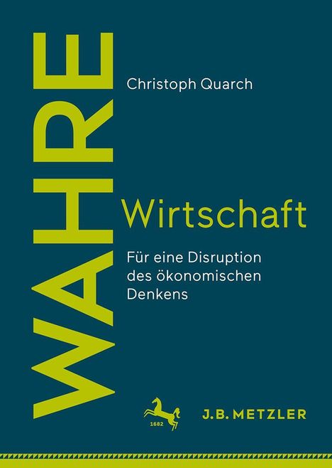 "Wahre Wirtschaft", Titel von Christoph Quarch. "Für eine Disruption des ökonomischen Denkens". J.B. Metzler Logo.
