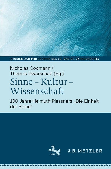 STUDIEN ZUR PHILOSOPHIE DES 20. UND 21. JAHRHUNDERTS

Nicholas Coomann / Thomas Dworschak (Hg.)
Sinne – Kultur – Wissenschaft

100 Jahre Helmuth Plessners "Die Einheit der Sinne" 

J.B. METZLER, 1682 mit Pferdelogo, blaues Design.