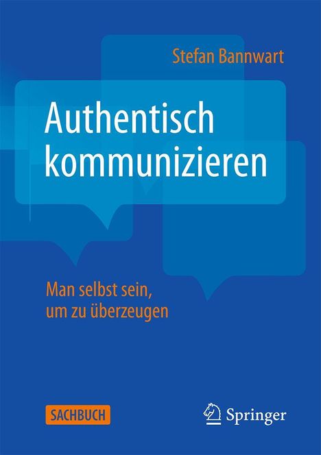 "Authentisch kommunizieren. Man selbst sein, um zu überzeugen. Stefan Bannwart. Sachbuch. Springer-Logo unten rechts."