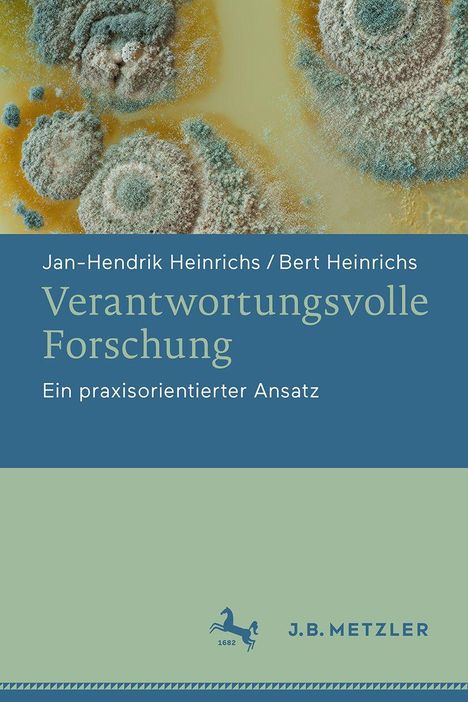 Der Text oben lautet: „Verantwortungsvolle Forschung: Ein praxisorientierter Ansatz.“ Unten ist das J.B. Metzler Logo. Visuell zeigt es Nahaufnahmen von Schimmel mit grünen und beigen Tönen.