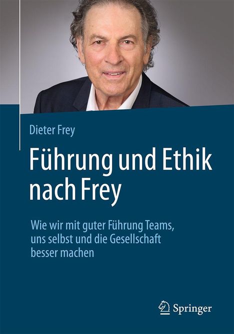 "Dieter Frey, Führung und Ethik nach Frey. Wie wir mit guter Führung Teams, uns selbst und die Gesellschaft besser machen." Gesicht von älterem Mann. Springer-Logo.