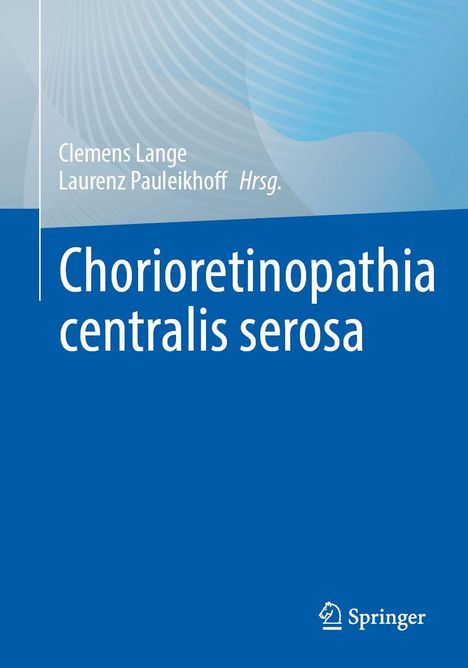 "Chorioretinopathia centralis serosa"; Clemens Lange, Laurenz Pauleikhoff Hrsg.; blauer Hintergrund, Springer-Logo.