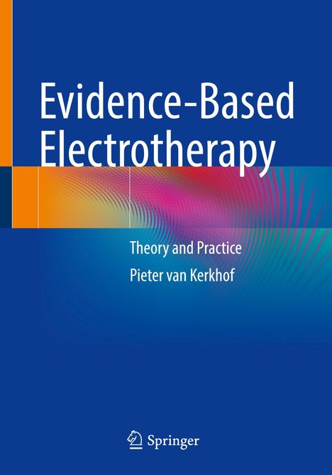 „Evidence-Based Electrotherapy: Theory and Practice“ von Pieter van Kerkhof. Logo von Springer unten.