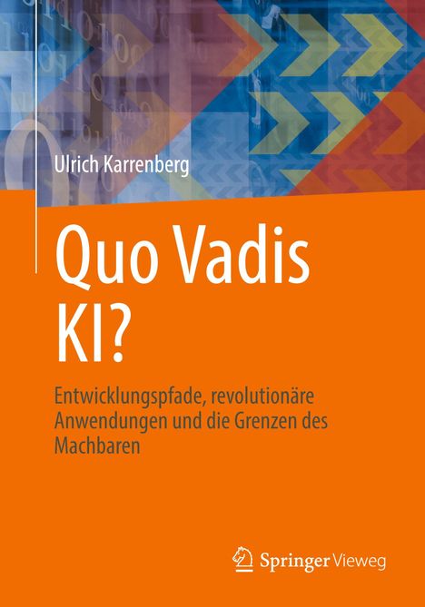 Buchtitel: "Quo Vadis KI?". Untertitel: "Entwicklungspfade, revolutionäre Anwendungen und die Grenzen des Machbaren". Orange Hintergrund.
