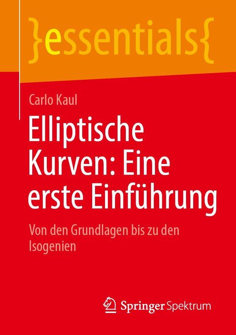 "Essentials" und "Springer Spektrum". Titel: "Elliptische Kurven: Eine erste Einführung" von Carlo Kaul. Orange-Rot.