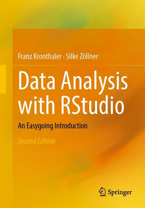 "Data Analysis with RStudio, An Easygoing Introduction, Second Edition." Autoren Franz Kronthaler, Silke Zöllner.