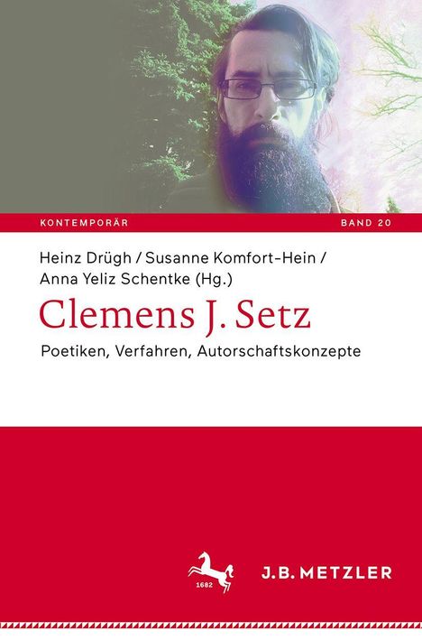 "Heinz Drügh / Susanne Komfort-Hein / Anna Yeliz Schentke (Hg.). Clemens J. Setz. Poetik, Verfahren, Autorschaftskonzepte." Oben, ein Porträt. 