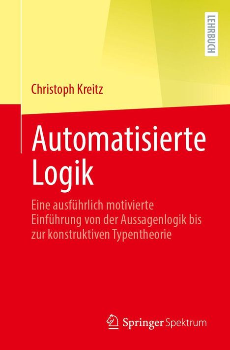 "Automatisierte Logik" von Christoph Kreitz. Gelbes und rotes Design, mit Springer Spektrum Logo.