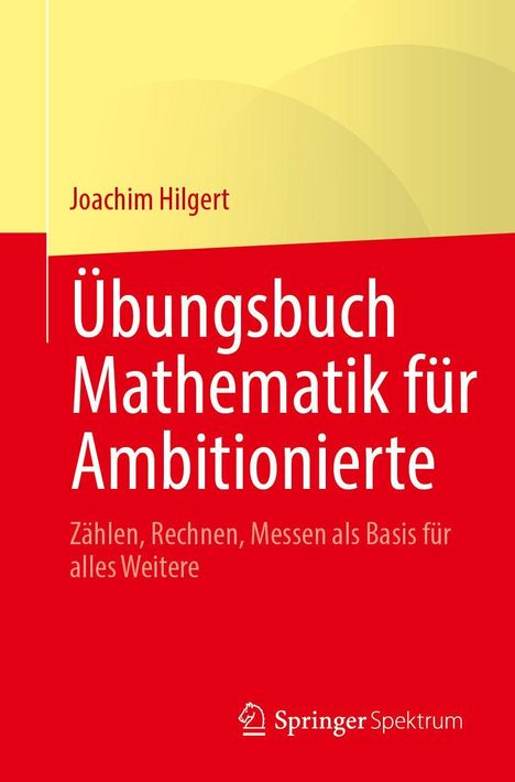 "Übungsbuch Mathematik für Ambitionierte" von Joachim Hilgert, gelbes und rotes Design, Springer Spektrum Logo.