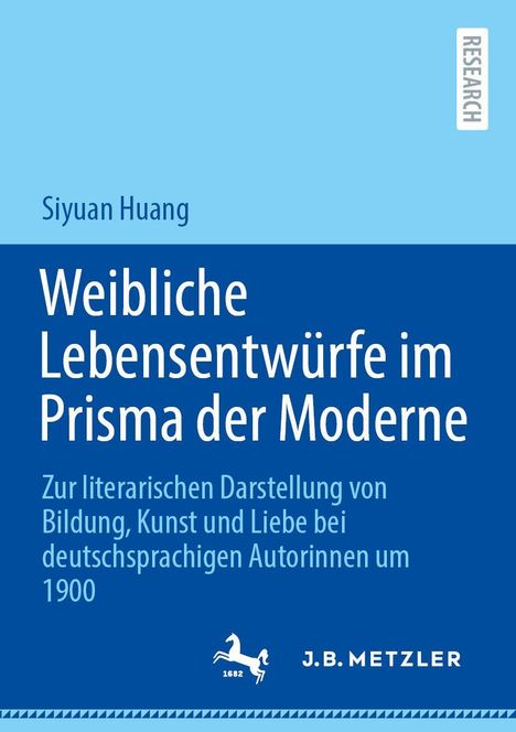 "Weibliche Lebensentwürfe im Prisma der Moderne" von Siyuan Huang, J.B. Metzler Verlag. Blaues Cover, weißer Text.