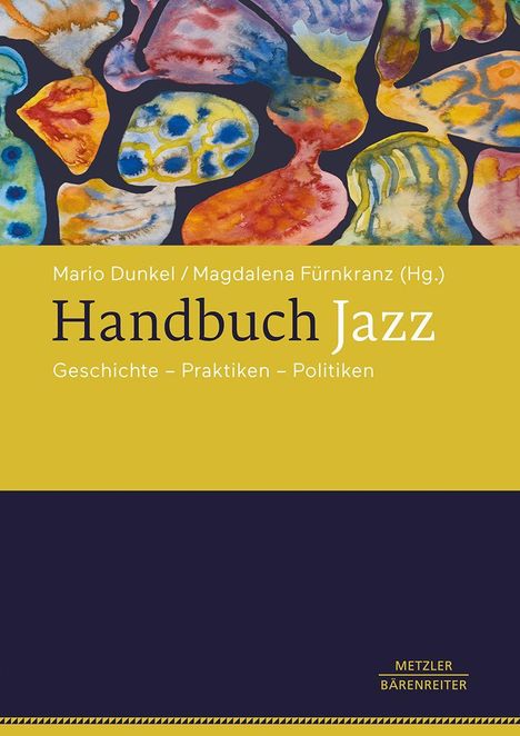 "Handbuch Jazz: Geschichte – Praktiken – Politiken von Mario Dunkel und Magdalena Fürnkranz (Hg.). Bunte abstrakte Formen."