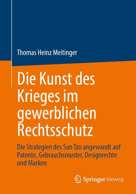 Thomas Heinz Meitinger: Die Kunst des Krieges im gewerblichen Rechtsschutz. Strategies for patents and trademarks.