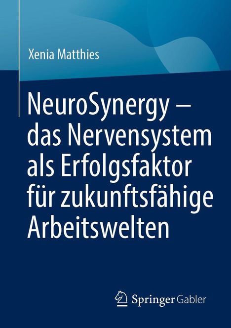 "NeuroSynergy – das Nervensystem als Erfolgsfaktor für zukunftsfähige Arbeitswelten". Name: Xenia Matthies. Logo: Springer Gabler.