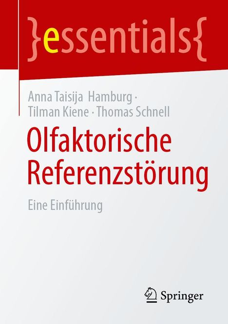 "essentials", Autoren: Anna Taisija Hamburg, Tilman Kiene, Thomas Schnell. Titel: Olfaktorische Referenzstörung. Eine Einführung. Springer-Logo.