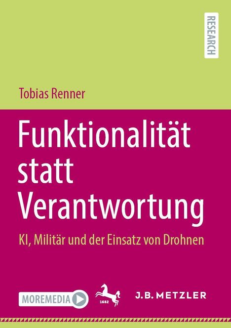 Texts auf grünem Hintergrund:  
- "Tobias Renner"
- "Funktionalität statt Verantwortung"
- "KI, Militär und der Einsatz von Drohnen"
- "RESEARCH"
- Logos: MOREMEDIA, J.B. METZLER mit Pferdesymbol.