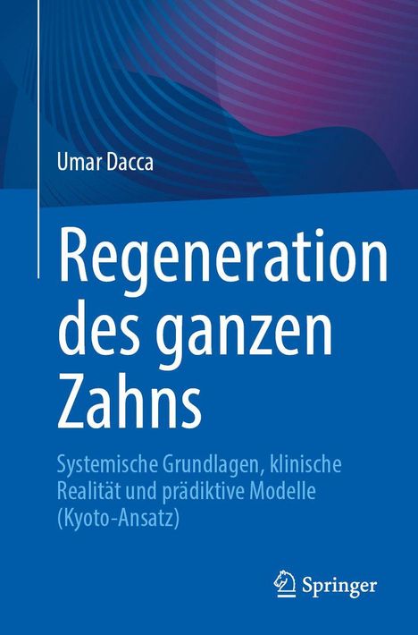 Text: "Umar Dacca, Regeneration des ganzen Zahns, Systemische Grundlagen, klinische Realität und prädiktive Modelle (Kyoto-Ansatz)." Blaues Design mit Springer-Logo.