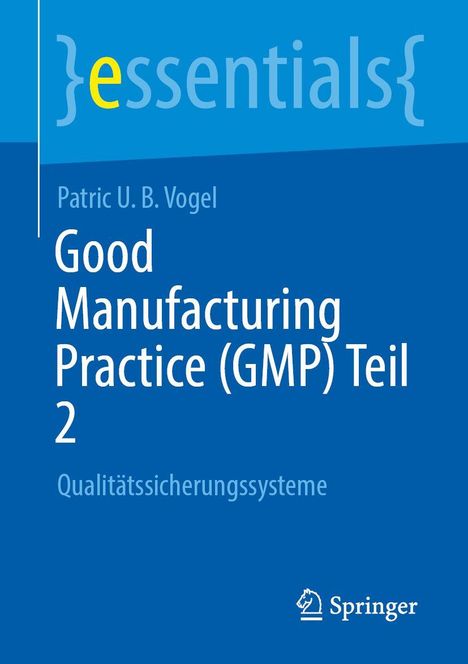 Titel: "Good Manufacturing Practice (GMP) Teil 2". Autor: Patric U.B. Vogel. Genre: Fachliteratur. Verlag: Springer.