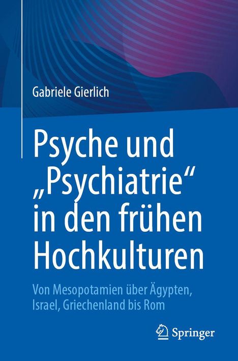 Gabriele Gierlich: Psyche und „Psychiatrie“ in den frühen Hochkulturen. Blaues Buchcover mit abstrakten Mustern.